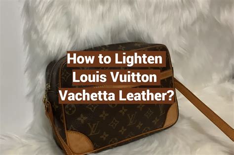 louis vuitton vachetta review